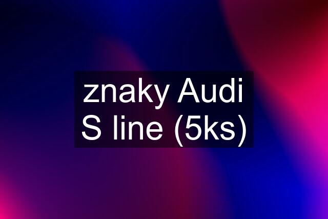 znaky Audi S line (5ks)