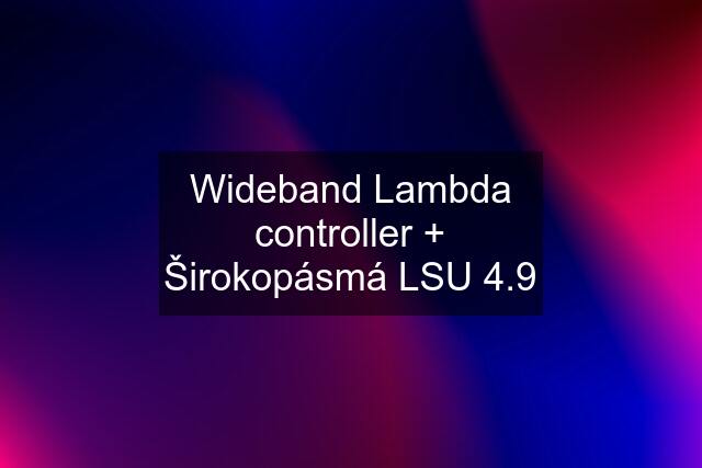 Wideband Lambda controller + Širokopásmá LSU 4.9