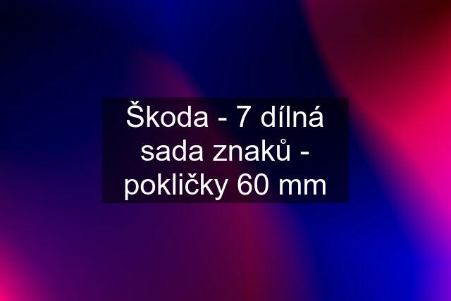 Škoda - 7 dílná sada znaků - pokličky 60 mm