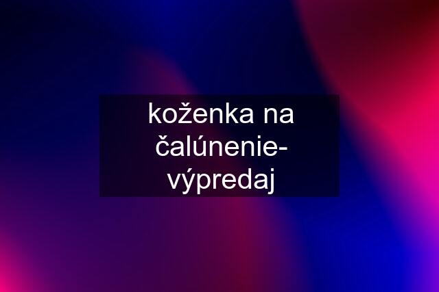 koženka na čalúnenie- výpredaj