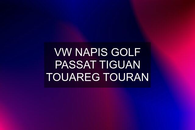 VW NAPIS GOLF PASSAT TIGUAN TOUAREG TOURAN