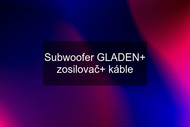 Subwoofer GLADEN+ zosilovač+ káble