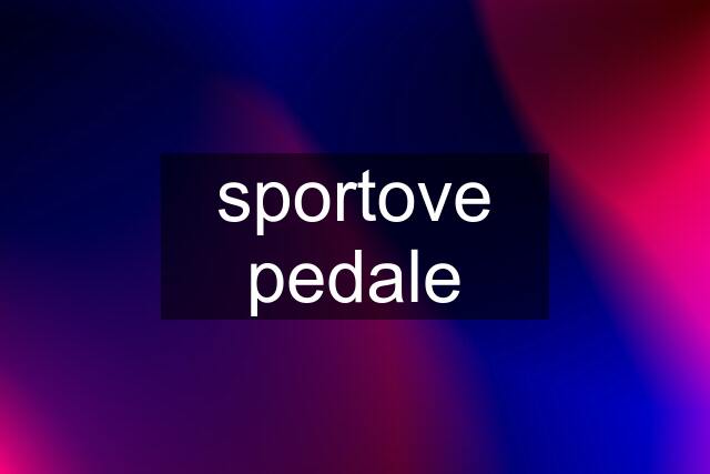 sportove pedale