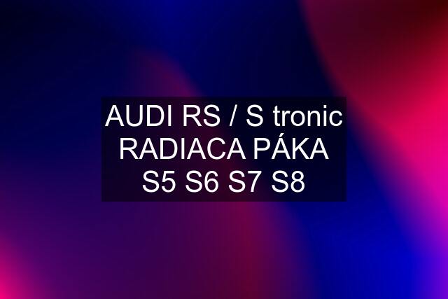 AUDI RS / S tronic RADIACA PÁKA S5 S6 S7 S8