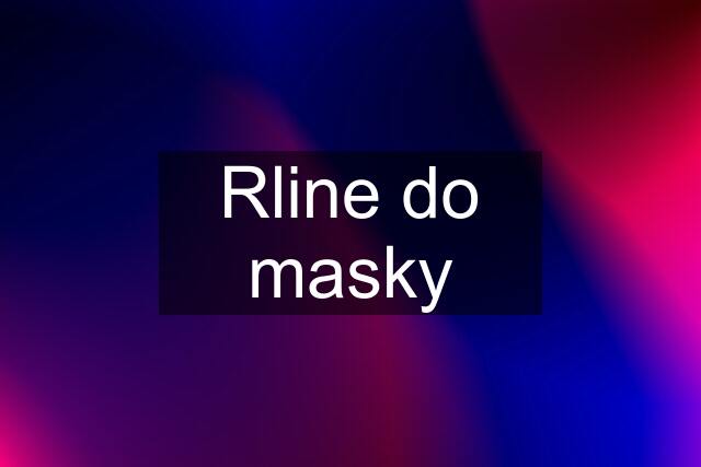 Rline do masky