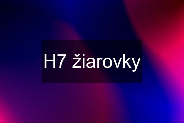 H7 žiarovky