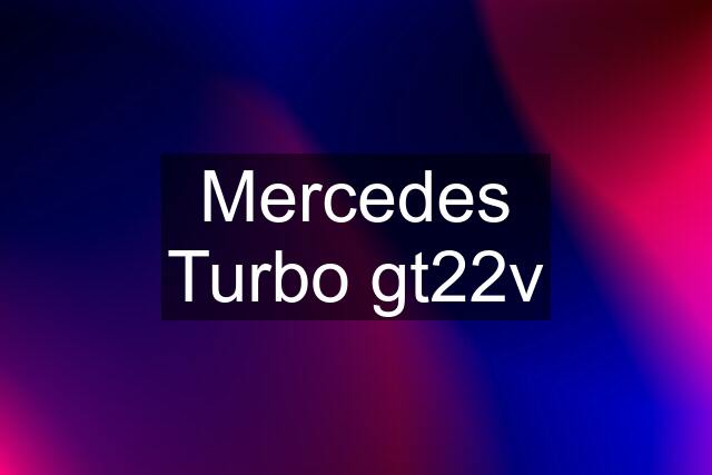 Mercedes Turbo gt22v