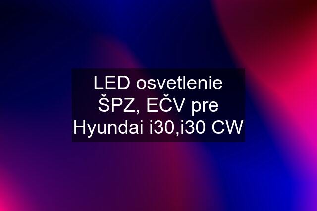 LED osvetlenie ŠPZ, EČV pre Hyundai i30,i30 CW