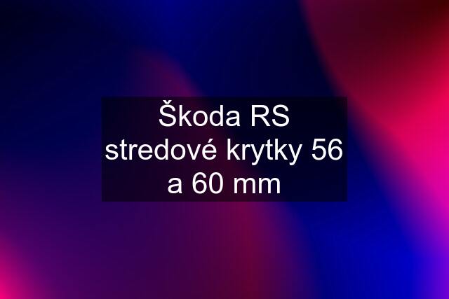 Škoda RS stredové krytky 56 a 60 mm