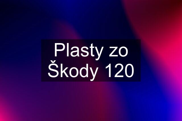 Plasty zo Škody 120