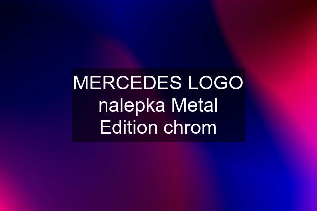 MERCEDES LOGO nalepka Metal Edition chrom