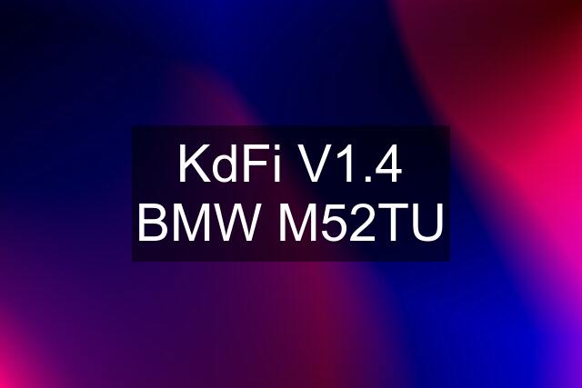 KdFi V1.4 BMW M52TU