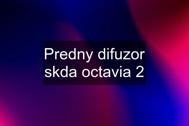 Predny difuzor skda octavia 2