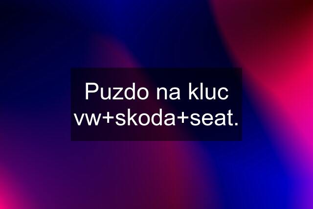 Puzdo na kluc vw+skoda+seat.