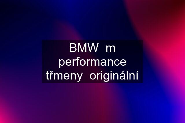 BMW  m performance třmeny  originální