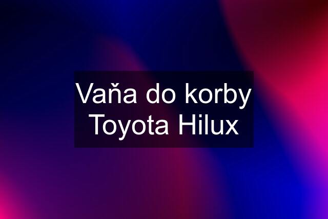 Vaňa do korby Toyota Hilux