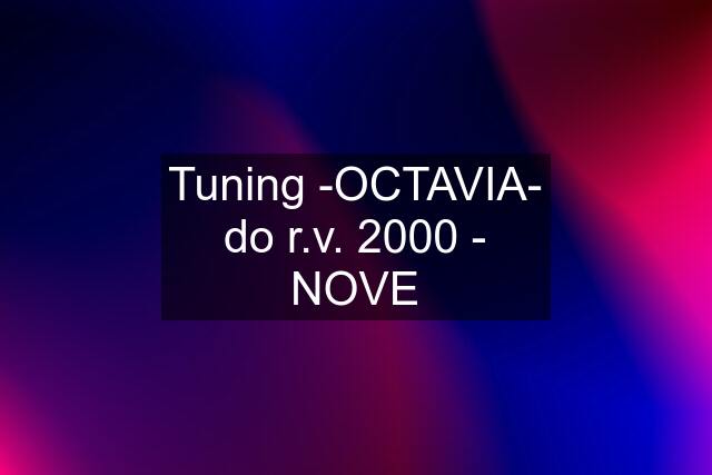 Tuning -OCTAVIA- do r.v. 2000 - NOVE