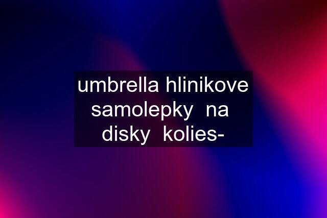 umbrella hlinikove samolepky  na  disky  kolies-