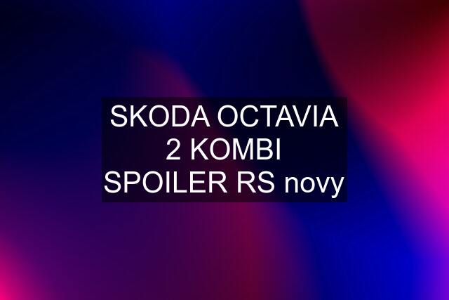 SKODA OCTAVIA 2 KOMBI SPOILER RS novy