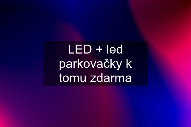 LED + led parkovačky k tomu zdarma