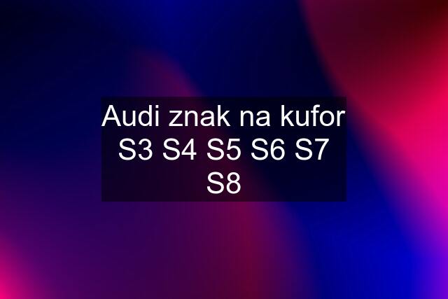 Audi znak na kufor S3 S4 S5 S6 S7 S8