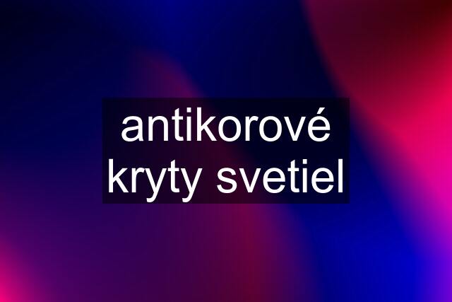 antikorové kryty svetiel