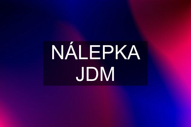 NÁLEPKA JDM