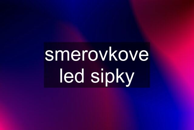 smerovkove led sipky