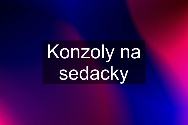 Konzoly na sedacky