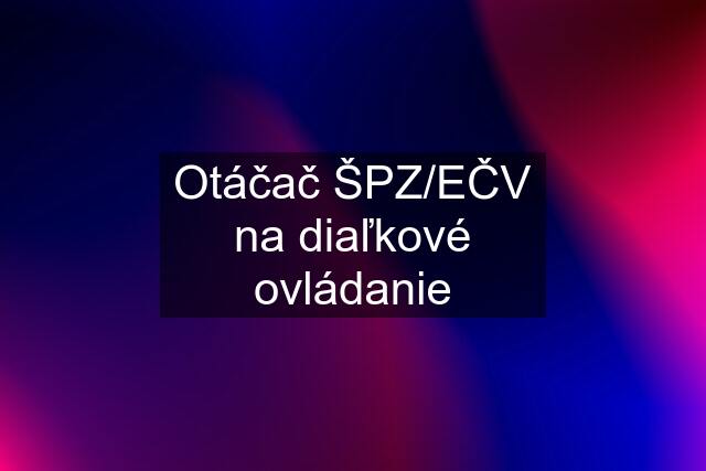 Otáčač ŠPZ/EČV na diaľkové ovládanie