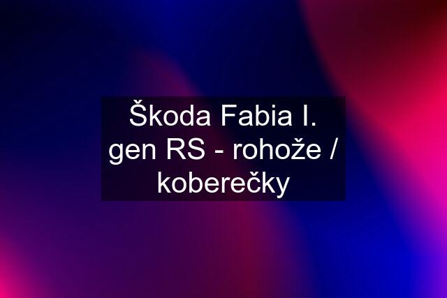 Škoda Fabia I. gen RS - rohože / koberečky