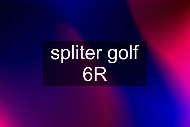 spliter golf 6R