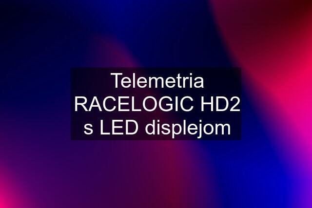 Telemetria RACELOGIC HD2 s LED displejom