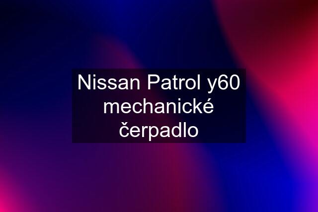 Nissan Patrol y60 mechanické čerpadlo