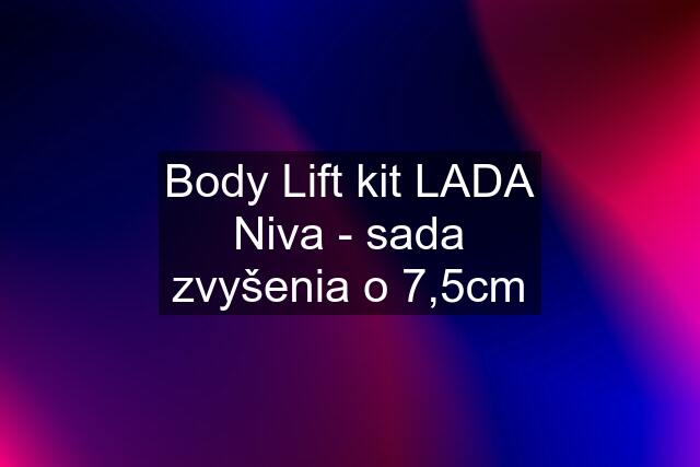 Body Lift kit LADA Niva - sada zvyšenia o 7,5cm