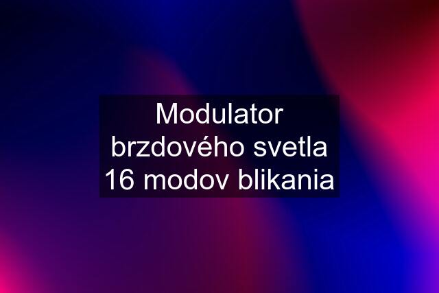 Modulator brzdového svetla 16 modov blikania