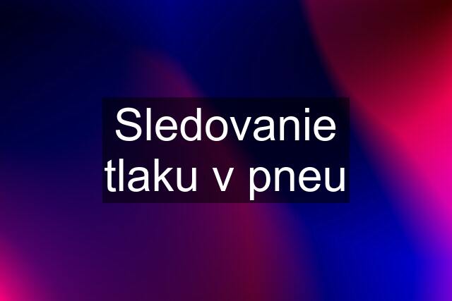 Sledovanie tlaku v pneu