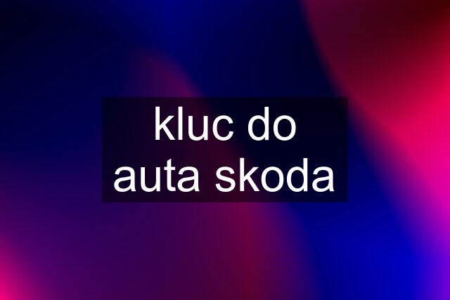 kluc do auta skoda