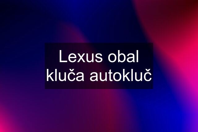 Lexus obal kluča autokluč