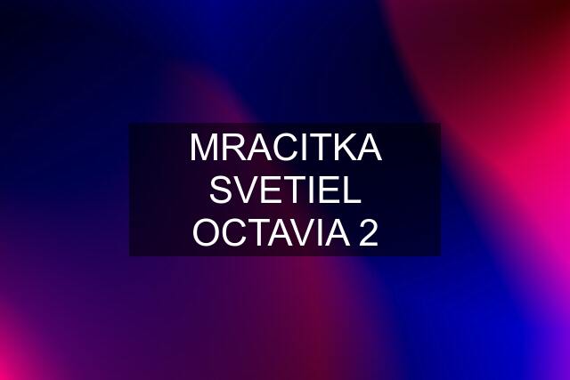 MRACITKA SVETIEL OCTAVIA 2