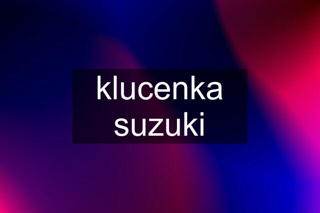 klucenka suzuki