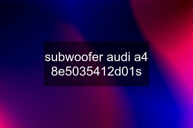 subwoofer audi a4 8e5035412d01s