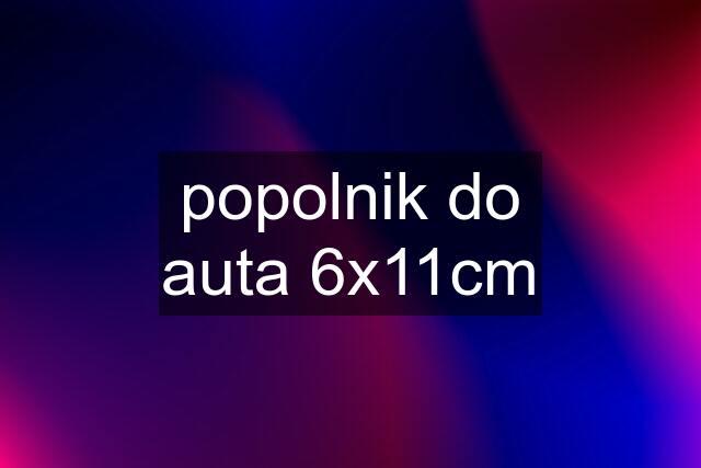 popolnik do auta 6x11cm