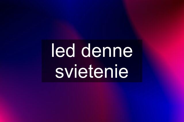 led denne svietenie