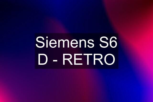 Siemens S6 D - RETRO