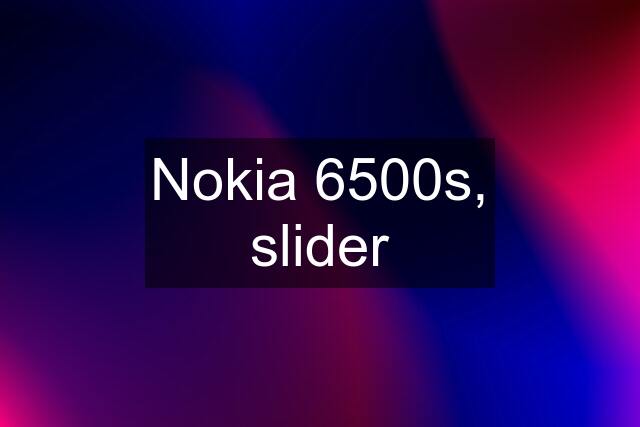 Nokia 6500s, slider