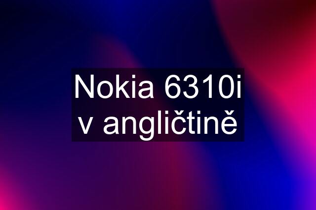 Nokia 6310i v angličtině