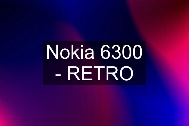 Nokia 6300 - RETRO