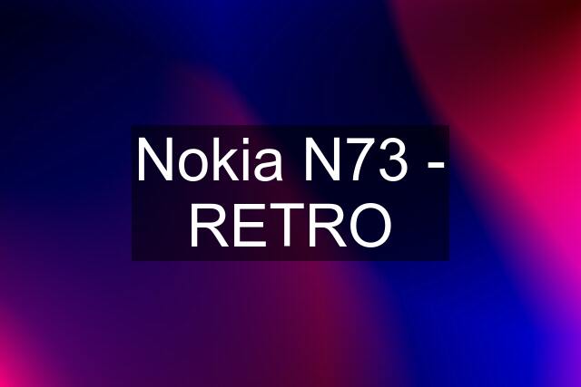 Nokia N73 - RETRO