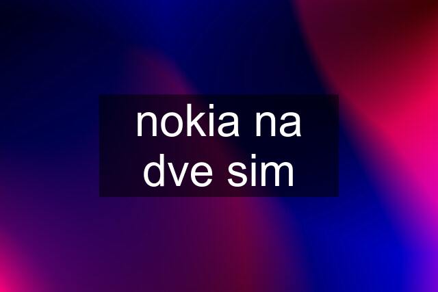 nokia na dve sim